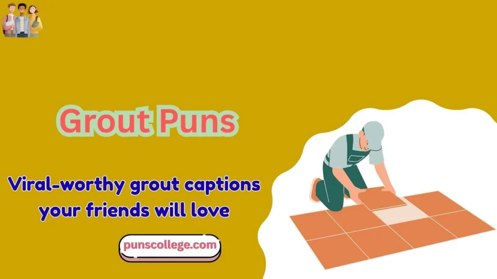 Grout puns captions