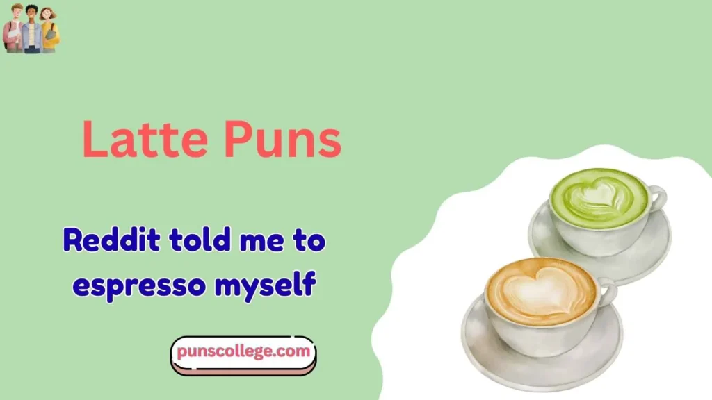 Latte Puns Reddit