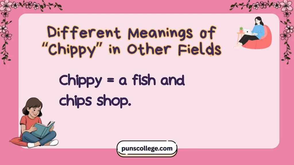 Different Meanings of “Chippy” in Other Fields