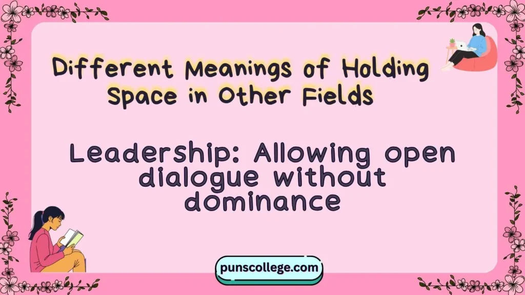 Different Meanings of Holding Space in Other Fields