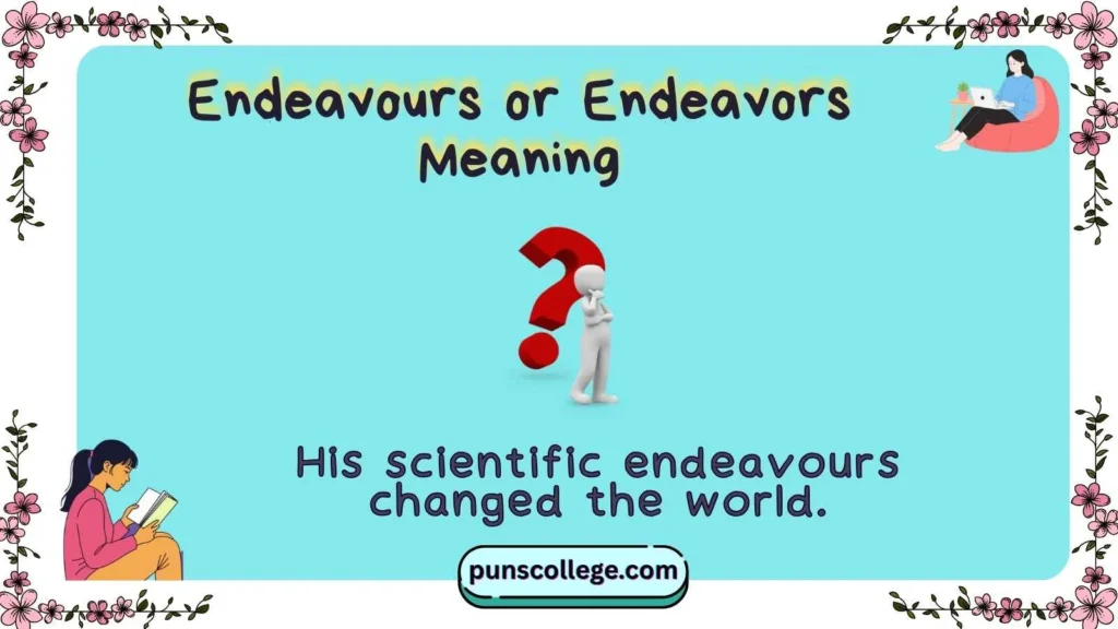 Endeavours or Endeavors Meaning
