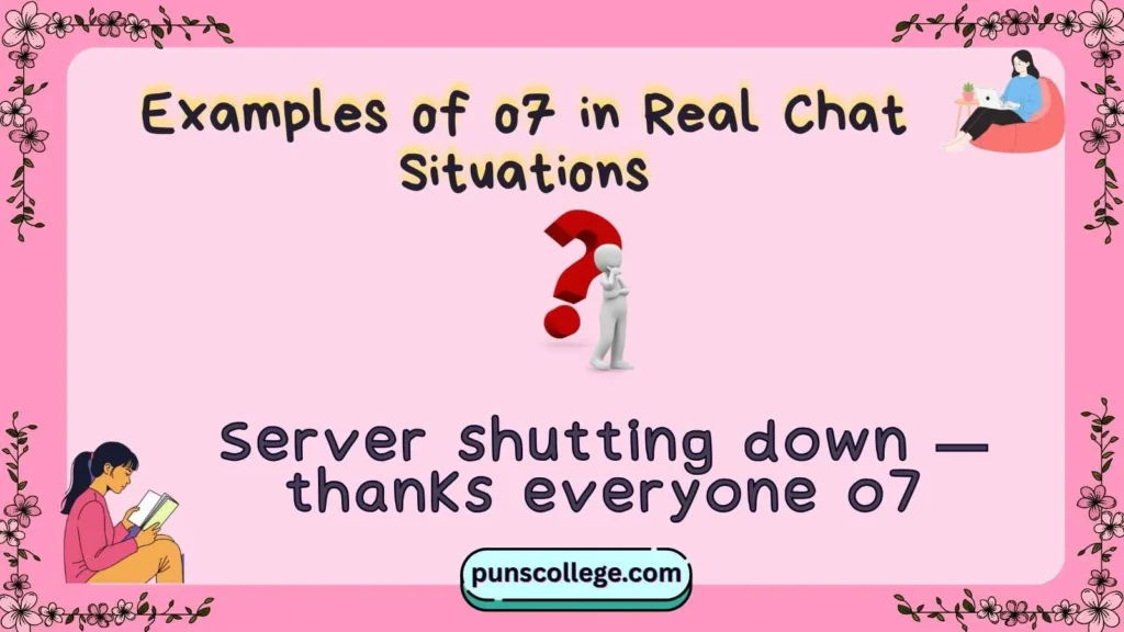 Examples of o7 in Real Chat Situations