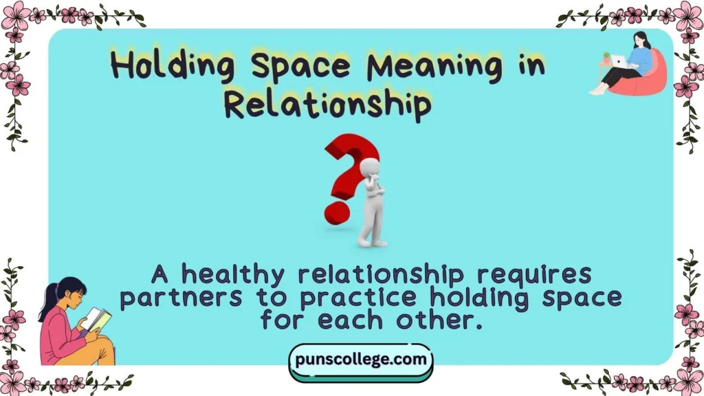 Holding Space Meaning in Relationship