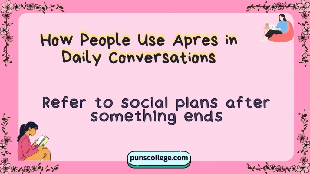 How People Use Apres in Daily Conversations