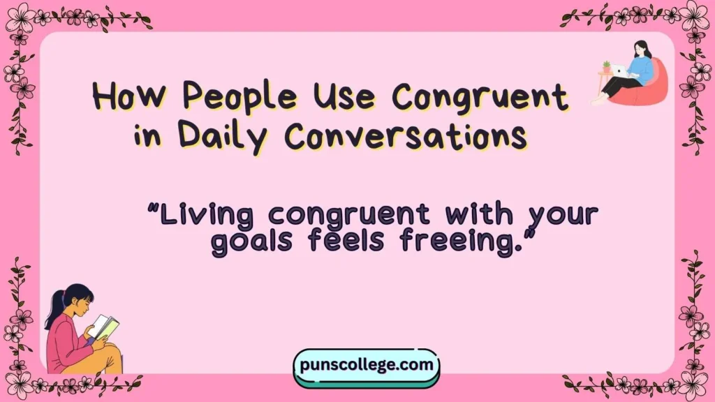 How People Use Congruent in Daily Conversations