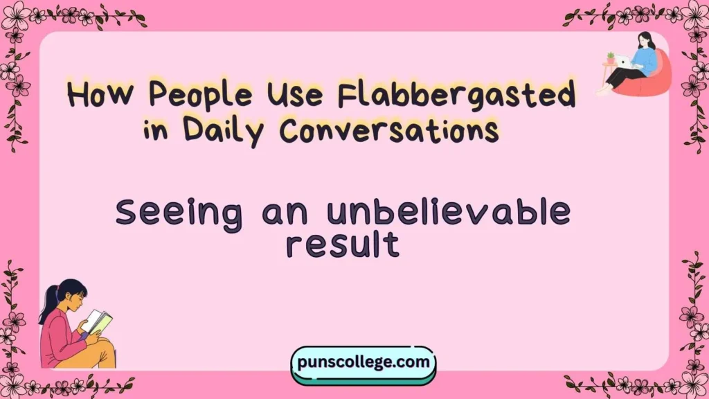 How People Use Flabbergasted in Daily Conversations