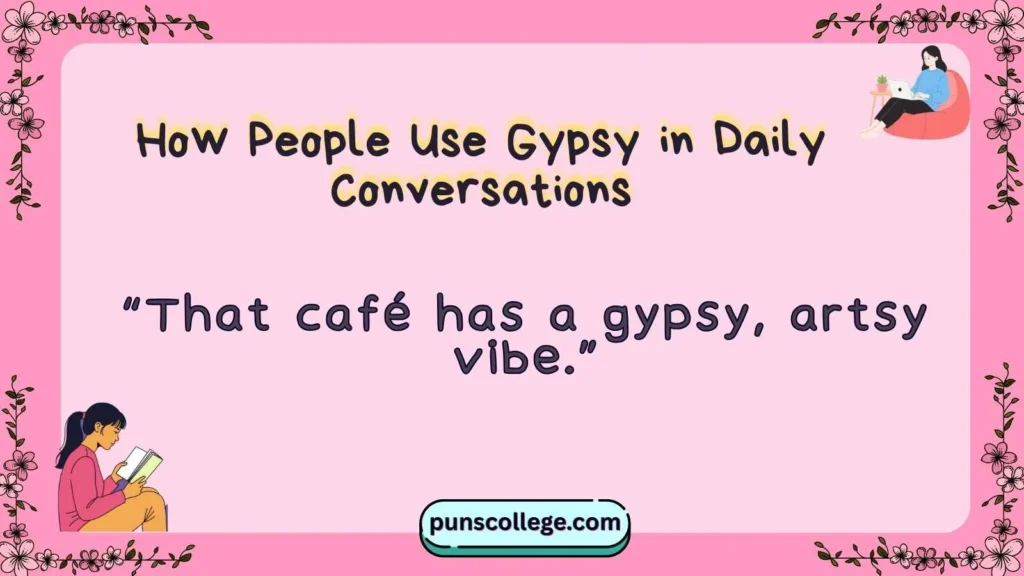 How People Use Gypsy in Daily Conversations