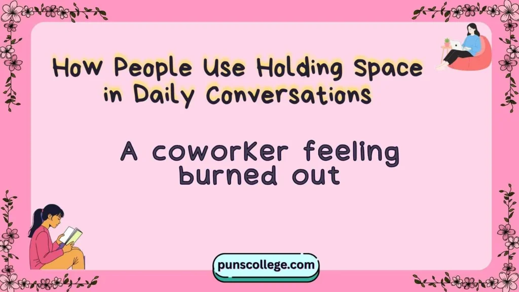 How People Use Holding Space in Daily Conversations