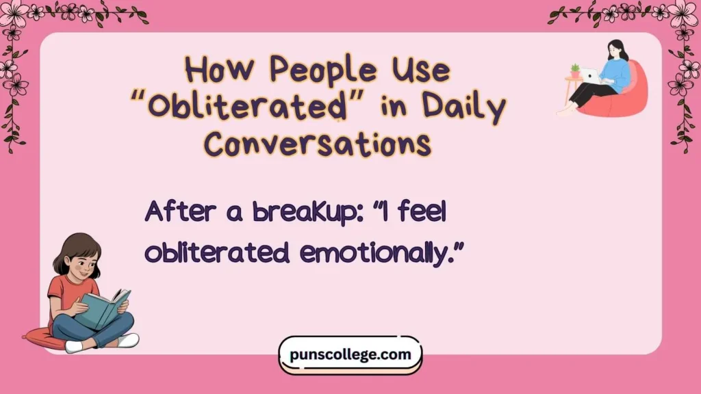 How People Use “Obliterated” in Daily Conversations