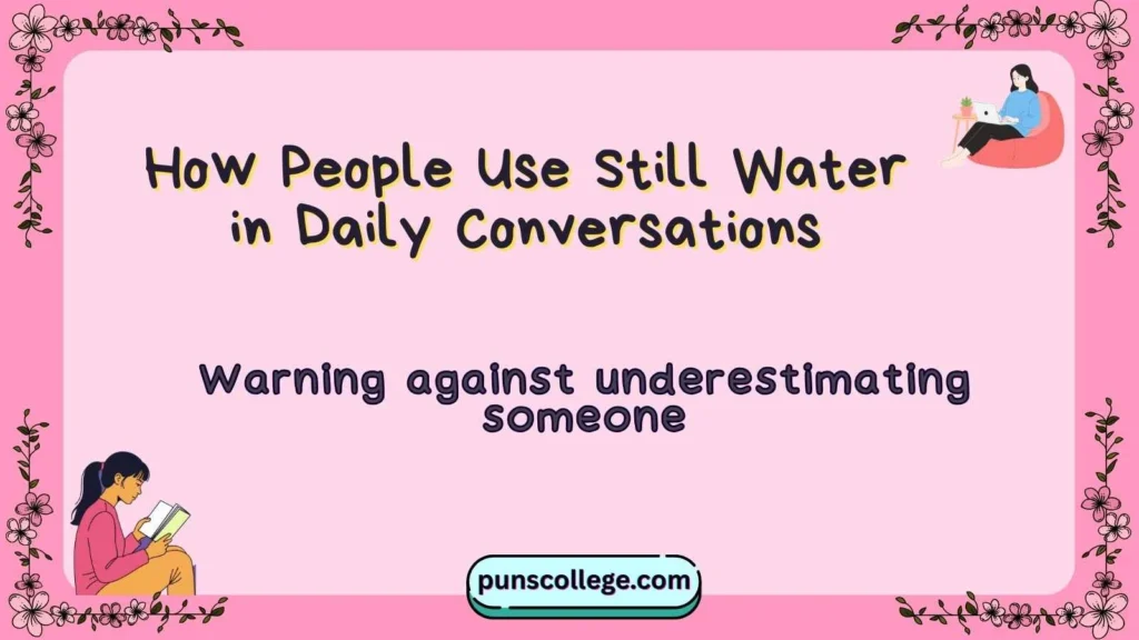 How People Use Still Water in Daily Conversations