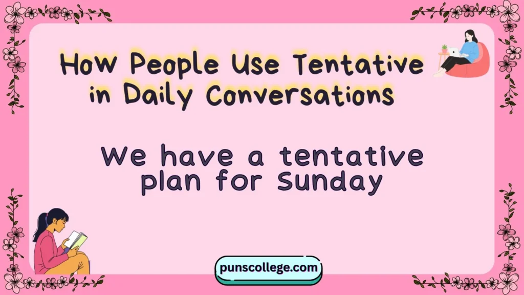 How People Use Tentative in Daily Conversations