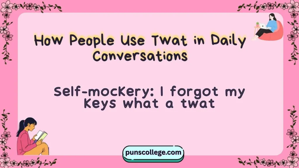 How People Use Twat in Daily Conversations