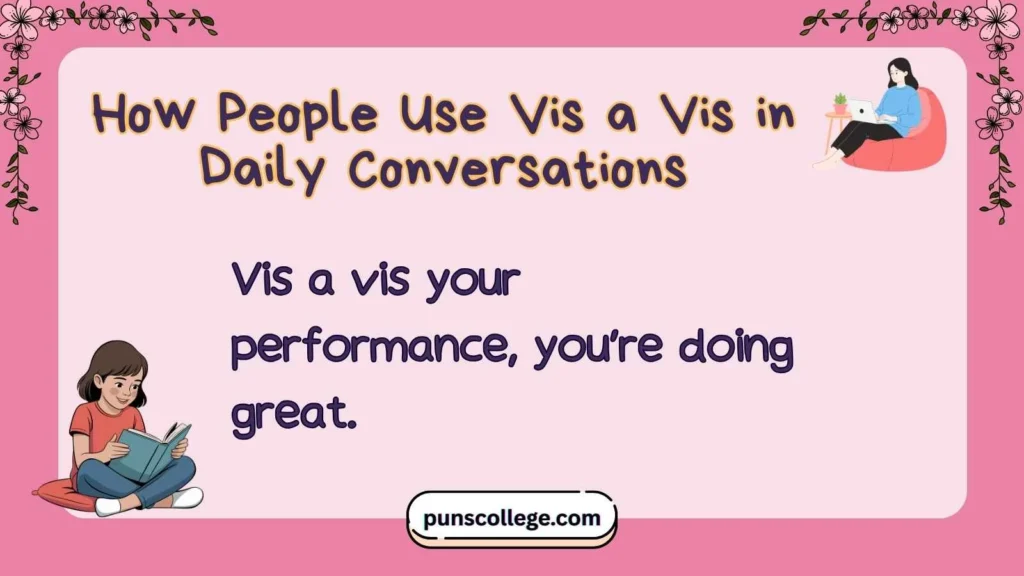 How People Use Vis a Vis in Daily Conversations