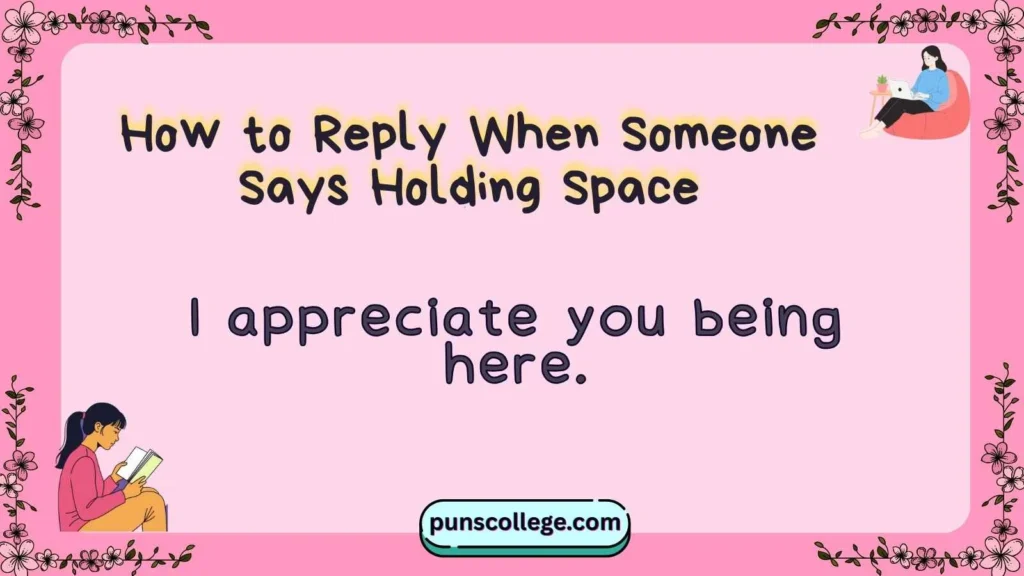 How to Reply When Someone Says Holding Space