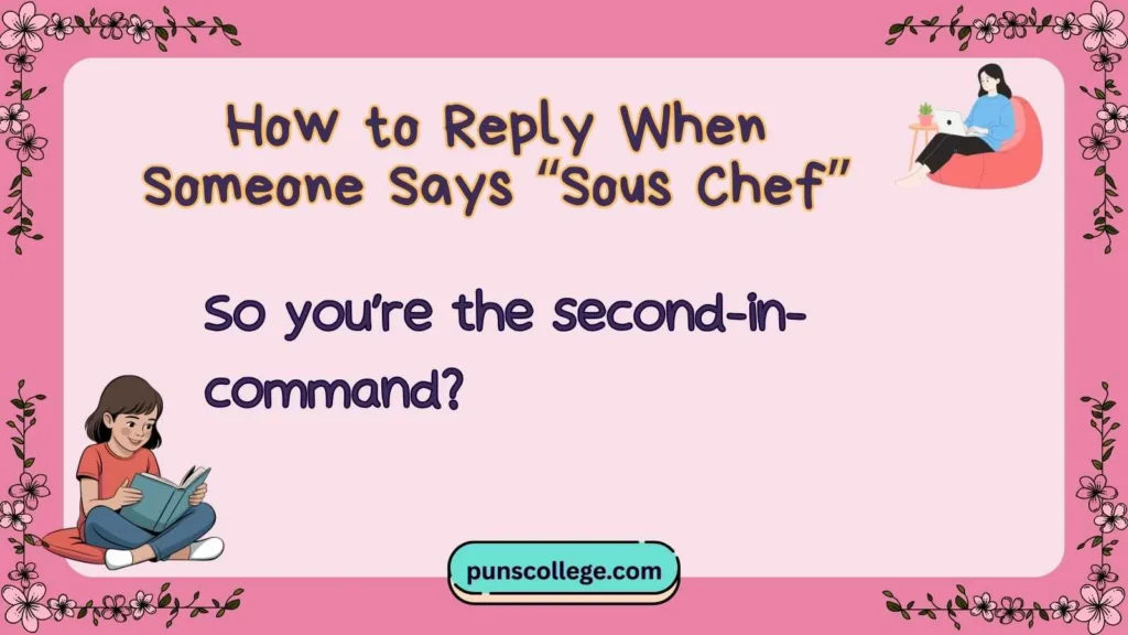 How to Reply When Someone Says “Sous Chef”