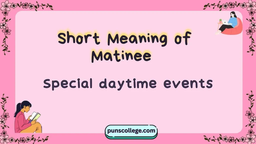 Short Meaning of Matinee