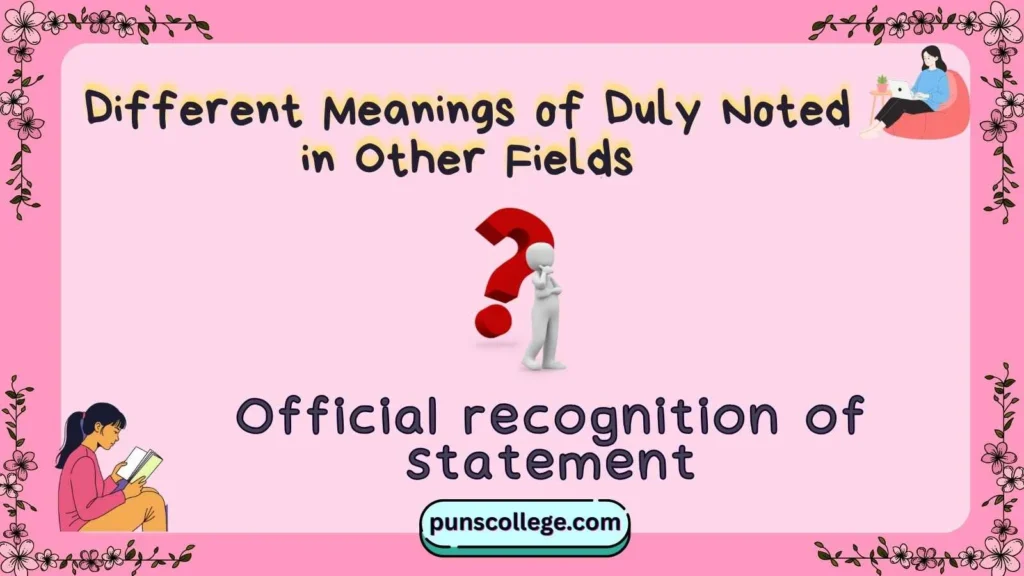 Different Meanings of Duly Noted in Other Fields