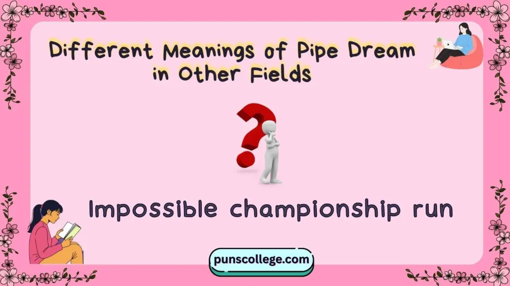 Different Meanings of Pipe Dream in Other Fields