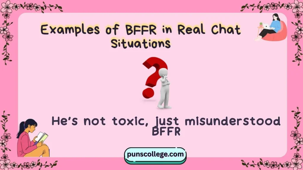Examples of BFFR in Real Chat Situations