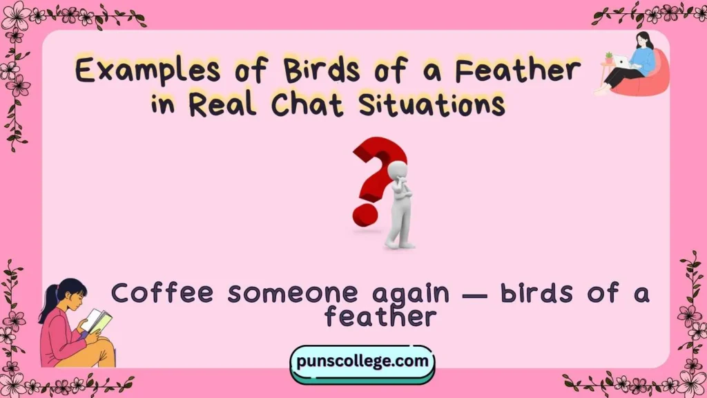 Examples of Birds of a Feather in Real Chat Situations