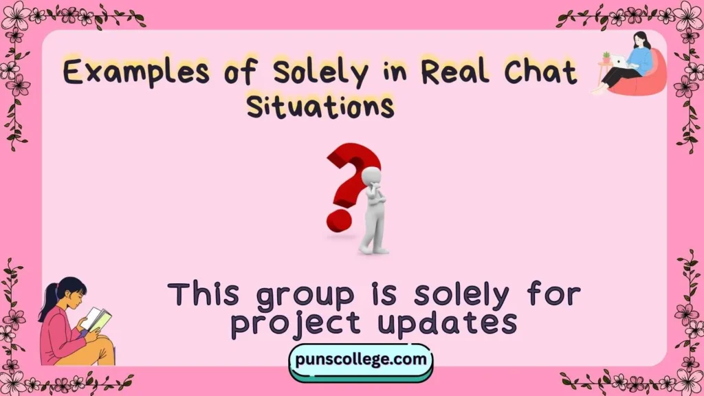 Examples of Solely in Real Chat Situations