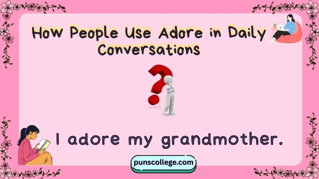 How People Use Adore in Daily Conversations