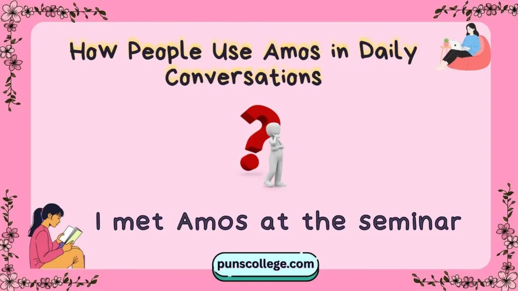 How People Use Amos in Daily Conversations