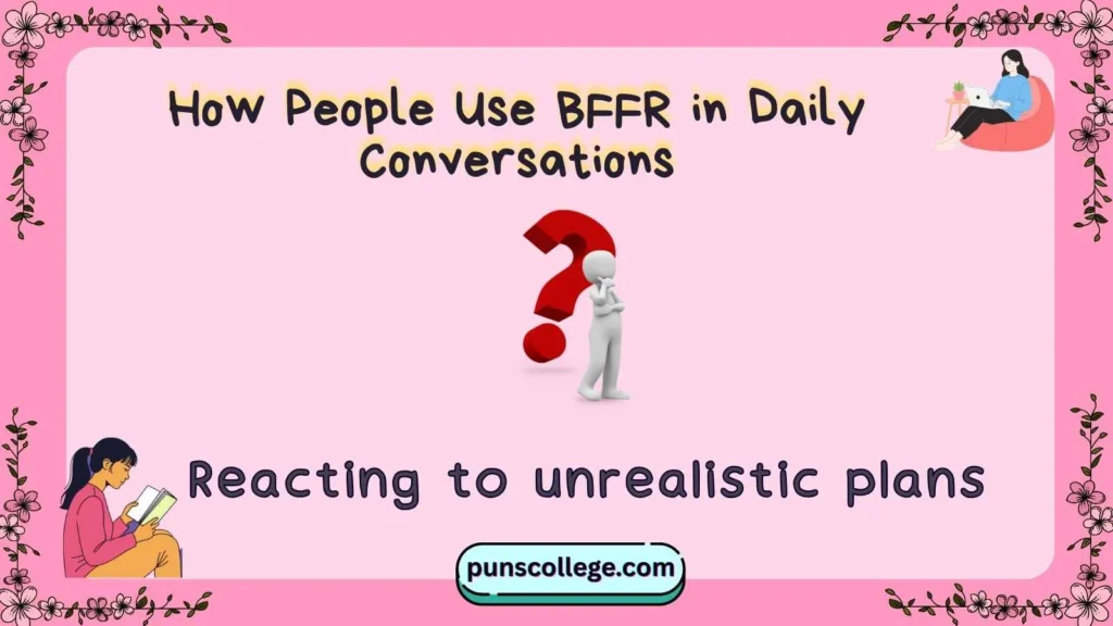 How People Use BFFR in Daily Conversations