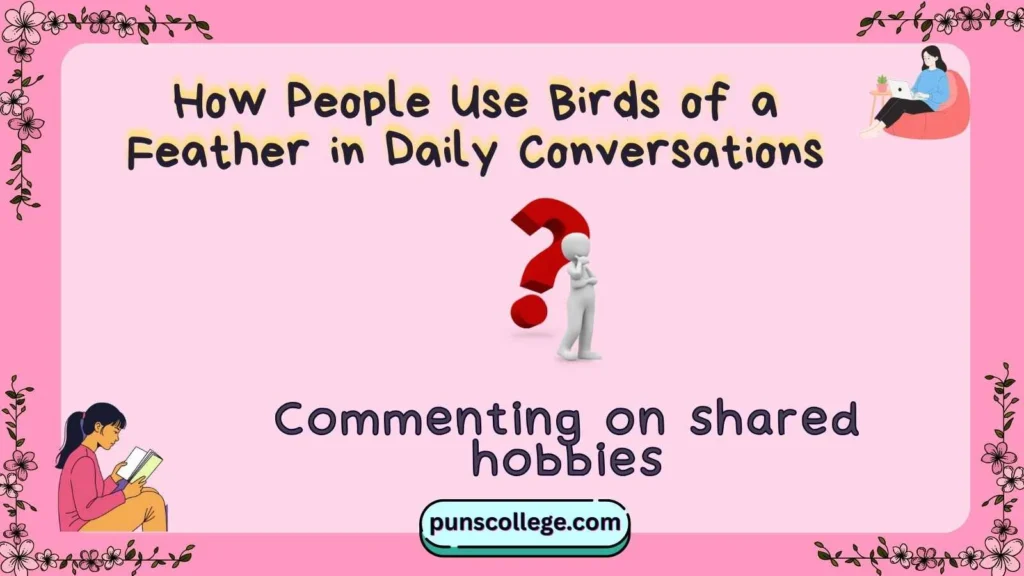 How People Use Birds of a Feather in Daily Conversations