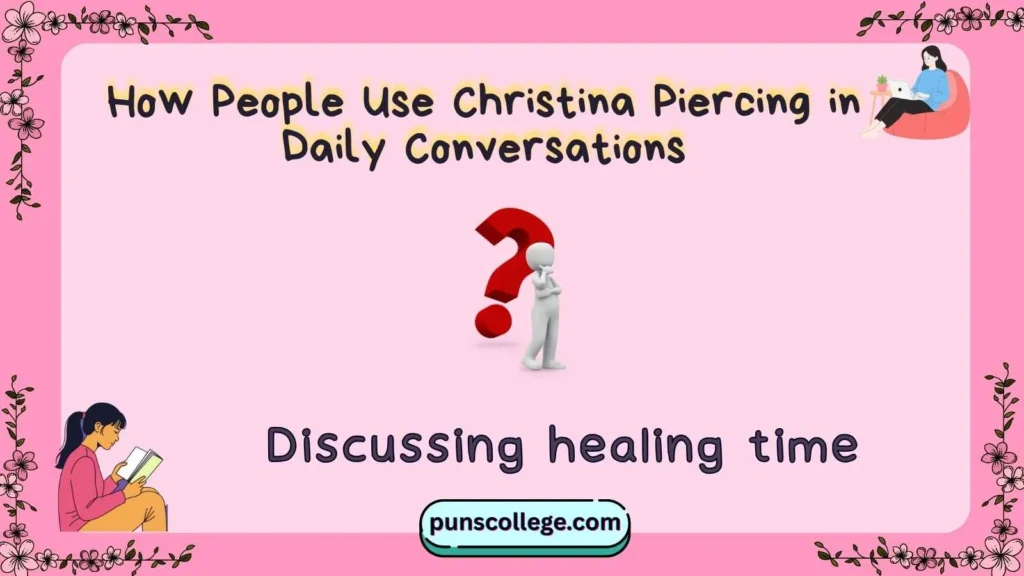 How People Use Christina Piercing in Daily Conversations