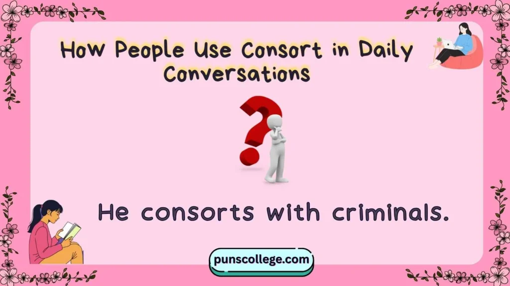 How People Use Consort in Daily Conversations
