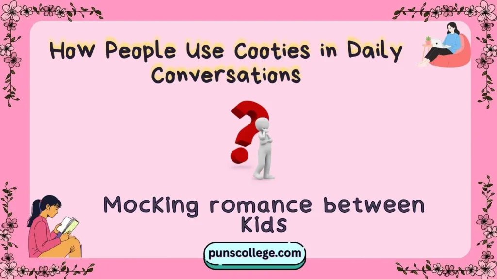 How People Use Cooties in Daily Conversations