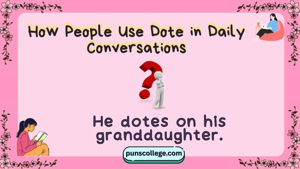 How People Use Dote in Daily Conversations