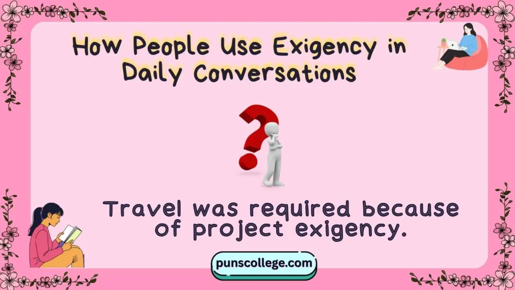 How People Use Exigency in Daily Conversations