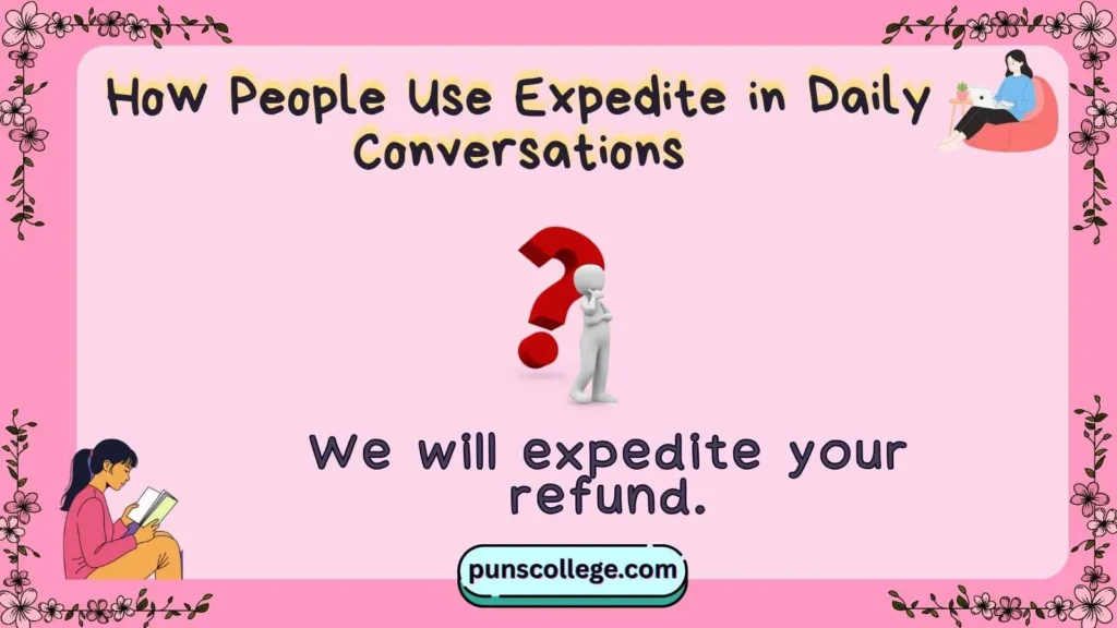How People Use Expedite in Daily Conversations