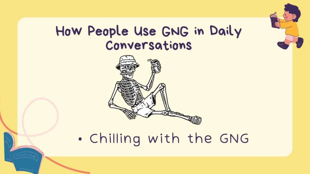 How People Use GNG in Daily Conversations