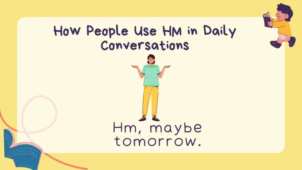How People Use HM in Daily Conversations