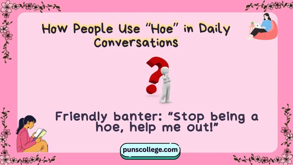 How People Use “Hoe” in Daily Conversations