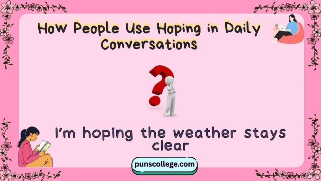 How People Use Hoping in Daily Conversations