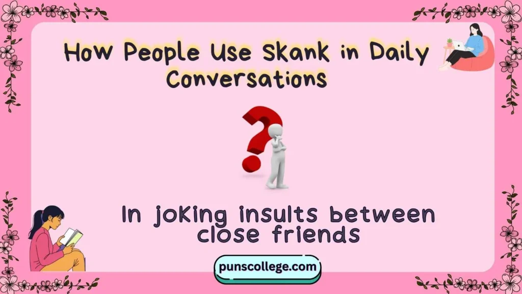 How People Use Skank in Daily Conversations