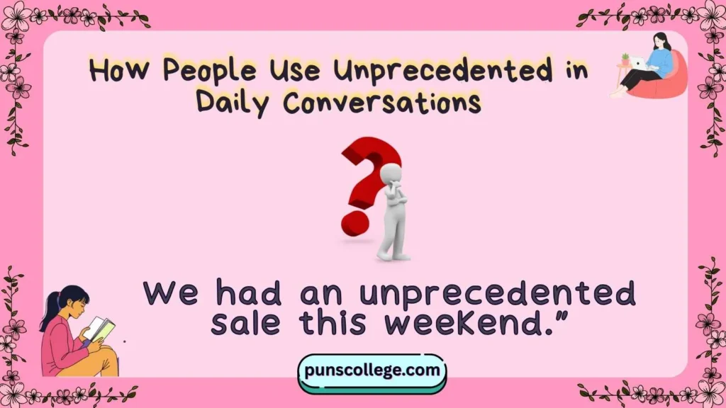How People Use Unprecedented in Daily Conversations
