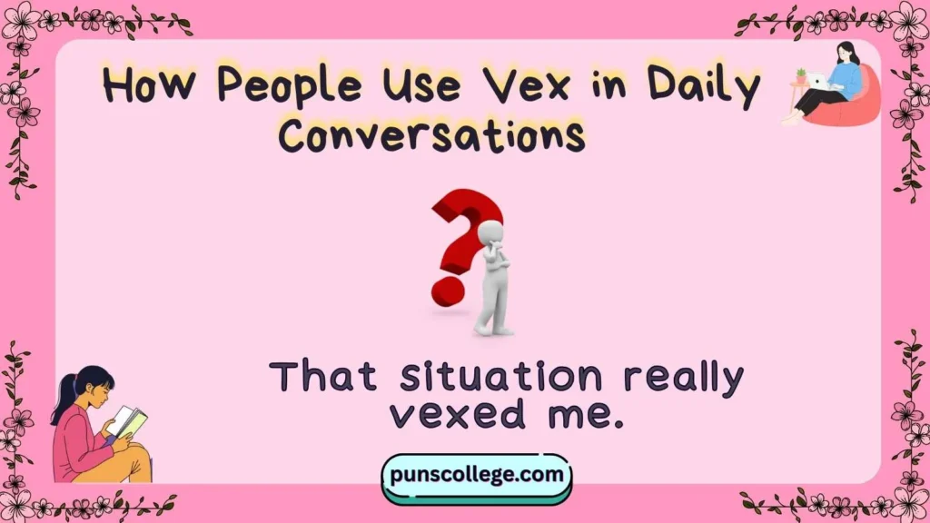 How People Use Vex in Daily Conversations