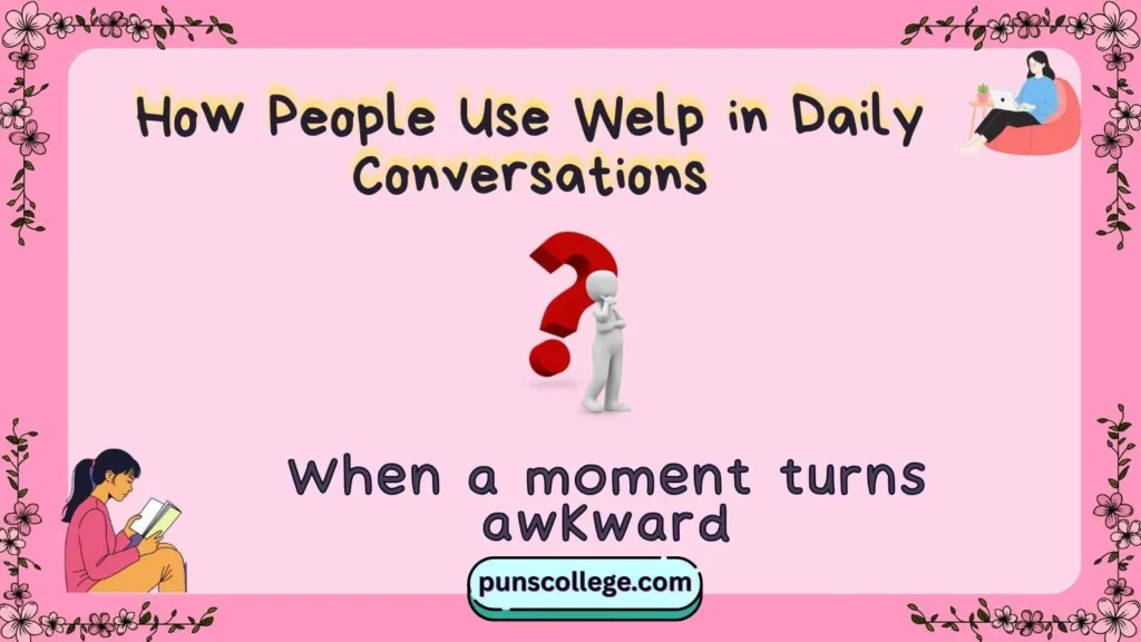How People Use Welp in Daily Conversations