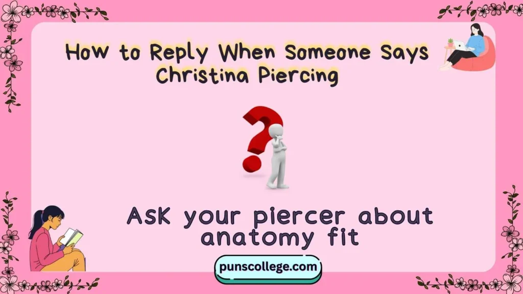How to Reply When Someone Says Christina Piercing