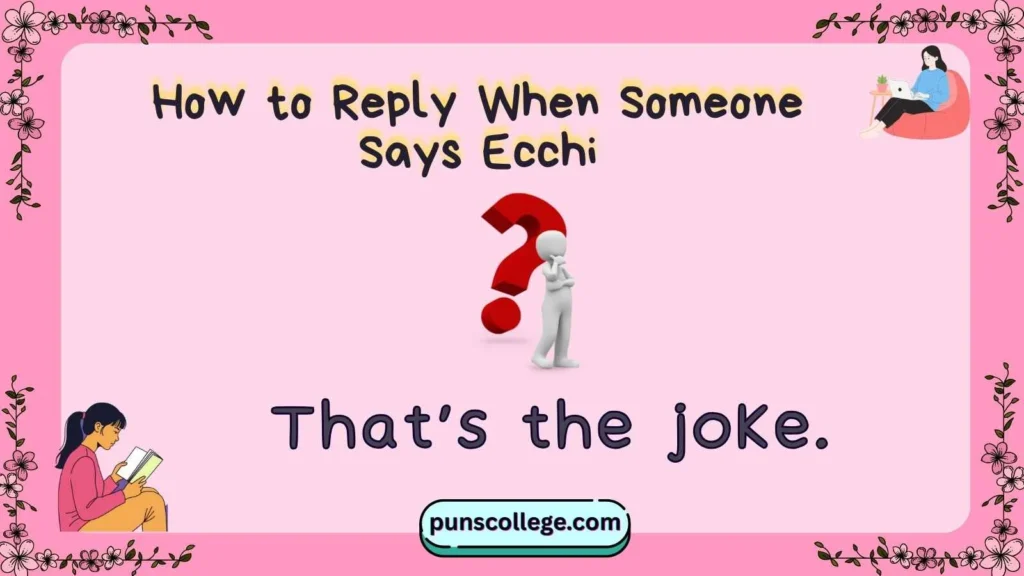 How to Reply When Someone Says Ecchi