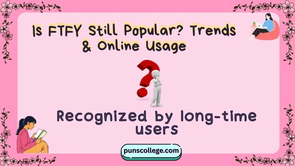 Is FTFY Still Popular? Trends & Online Usage