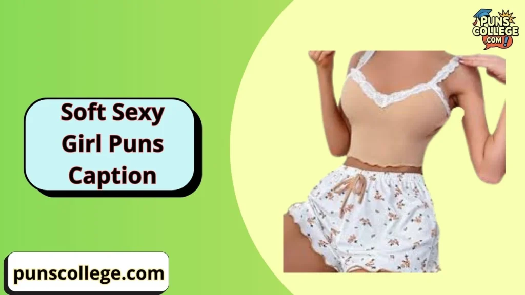 Soft flirty puns captions for girls